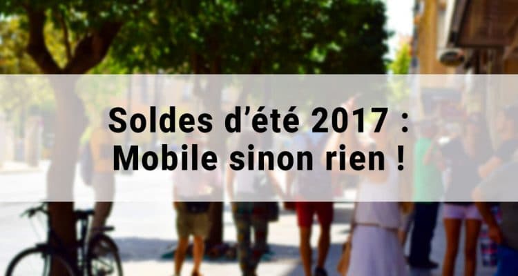 E-FORUM News - Soldes d'été 2017 : Mobile sinon rien !