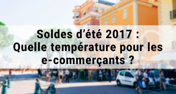 E-FORUM News - Soldes d'été 2017 : Quelle température pour les e-commerçants ?